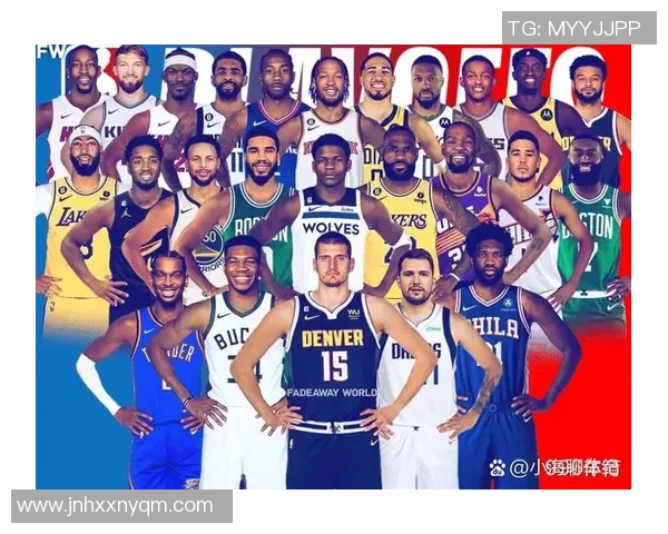 深度解析NBA格局变动与各强队新赛季争冠趋势全景展望未来走向